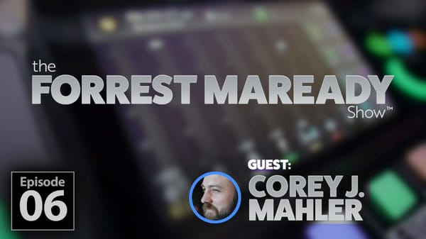 Episode 06– The Forrest Maready Show w/Guest: Corey J. Mahler