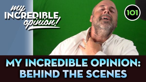 Ep 101- Behind the Scenes: My Incredible Opinion