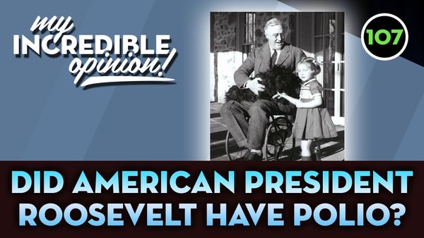 Ep 107- Did Roosevelt Actually Have Polio?