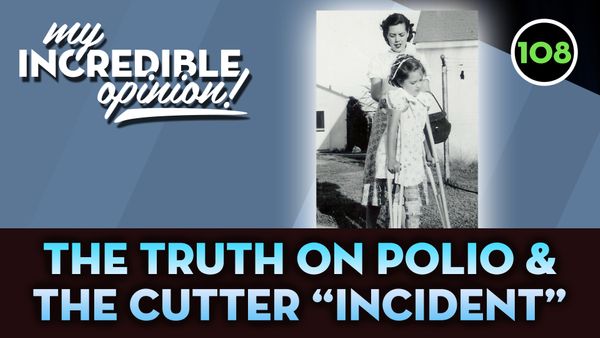 Ep 108- The Truth on Polio & the Cutter "Incident"