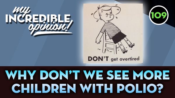 Ep 109- Why don't we see more children with Polio?