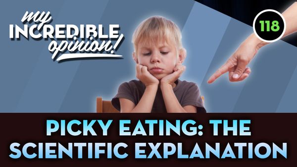 Ep 118- Picky Eating: The Scientific Explanation!