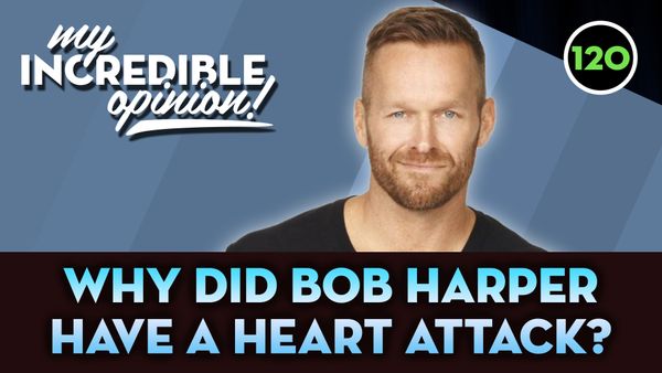Ep 120- Why did Bob Harper Have a Heart Attack?