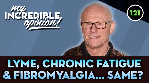Ep 121- Are Lyme, Chronic Fatigue & Fibromyalgia the Same Disease?