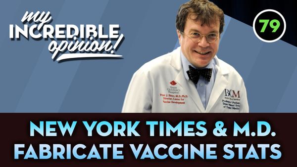 Ep 79- New York Times & M.D. Fabricate Vaccine Stats