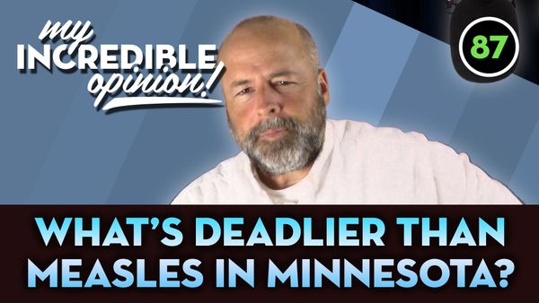 Ep 87- What's Deadlier than Measles in Minnesota?