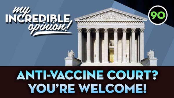 Ep 90- Anti-Vaccine Court?