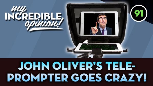 Ep 91- John Oliver's Teleprompter Goes Crazy!