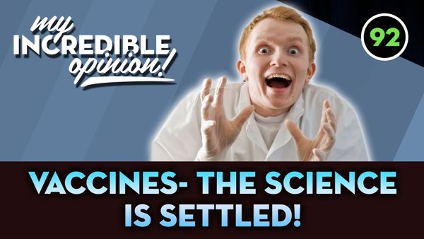 Ep 92- The Science is Settled!