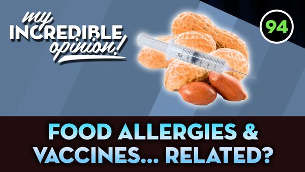 Ep 94- Food Allergies & Vaccines... Related?
