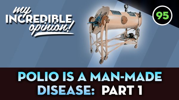 Ep 95- Polio is a Man-Made Disease: Part 1