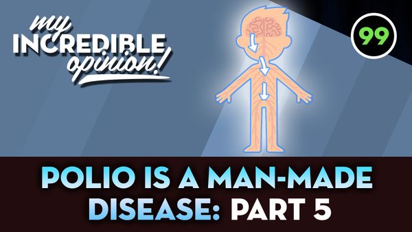 Ep 99- Polio is a Man-Made Disease: Part 5