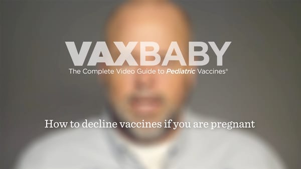 VAXBaby 03: How to decline vaccines if you are pregnant