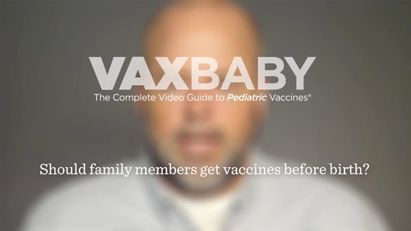 VAXBaby 04: Should family members get vaccines before birth?