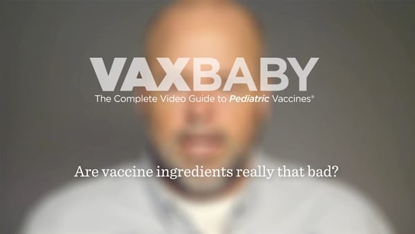 VAXBaby 12: Are vaccine ingredients really that bad?