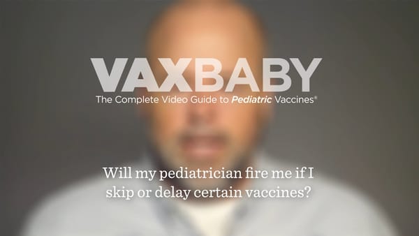 VAXBaby 29: Will my doctor "fire" me if I delay/skip certain vaccines?