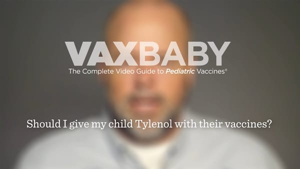 VAXBaby 38: Should I give me child Tylenol with their vaccines?